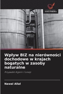 bokomslag Wplyw BIZ na nierówno?ci dochodowe w krajach bogatych w zasoby naturalne