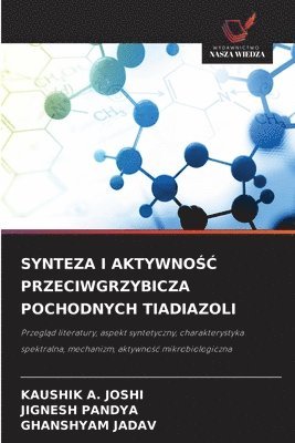 Kaushik A Joshi, Jignesh Pandya, Ghanshyam Jadav, Kaushik A. Joshi, KAUSHIK     A. JOSHI - Synteza I AktywnoŚĆ Przeciwgrzybicza Pochodnych Tiadiazoli, Häftad