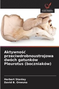bokomslag Aktywno?c przeciwdrobnoustrojowa dwóch gatunków Pleurotus (boczniaków)