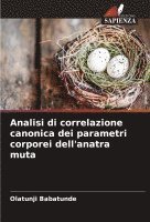 bokomslag Analisi di correlazione canonica dei parametri corporei dell'anatra muta