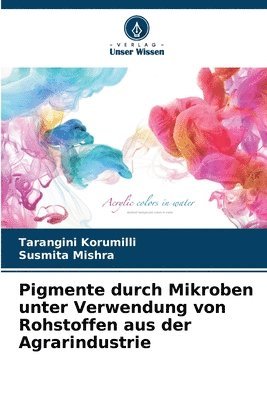 bokomslag Pigmente durch Mikroben unter Verwendung von Rohstoffen aus der Agrarindustrie
