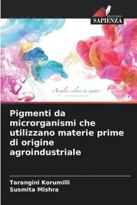 bokomslag Pigmenti da microrganismi che utilizzano materie prime di origine agroindustriale