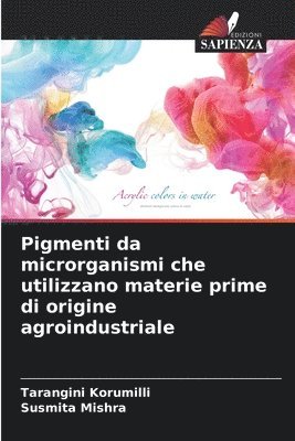 bokomslag Pigmenti da microrganismi che utilizzano materie prime di origine agroindustriale