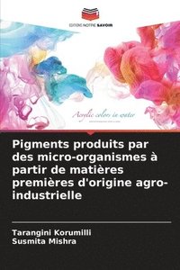 bokomslag Pigments produits par des micro-organismes à partir de matières premières d'origine agro-industrielle