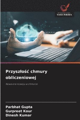 Parbhat Gupta, Gurpreet Kour, Dinesh Kumar - Przyszlośc chmury obliczeniowej, Häftad