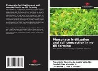 bokomslag Phosphate fertilization and soil compaction in no-till farming