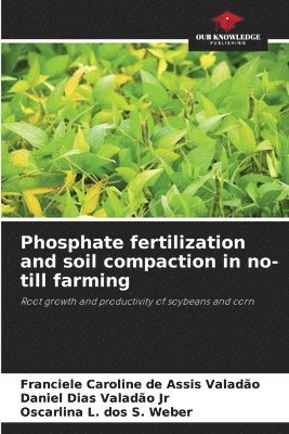 Phosphate fertilization and soil compaction in no-till farming