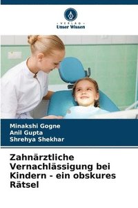 bokomslag Zahnärztliche Vernachlässigung bei Kindern - ein obskures Rätsel