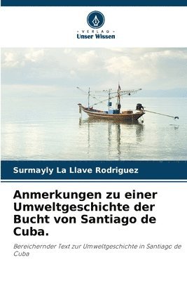 Anmerkungen zu einer Umweltgeschichte der Bucht von Santiago de Cuba.