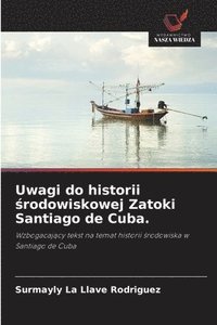 bokomslag Uwagi do historii ?rodowiskowej Zatoki Santiago de Cuba.