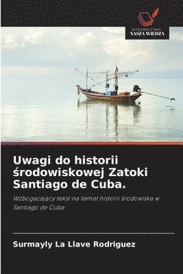 bokomslag Uwagi do historii ?rodowiskowej Zatoki Santiago de Cuba.