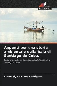 bokomslag Appunti per una storia ambientale della baia di Santiago de Cuba.