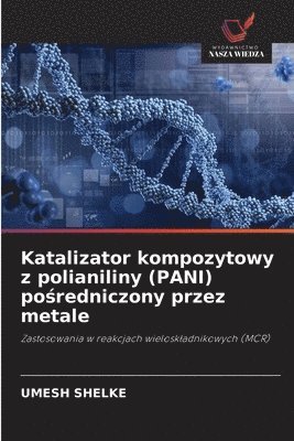 Umesh Shelke - Katalizator kompozytowy z polianiliny (PANI) pośredniczony przez metale, Häftad