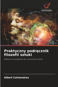 bokomslag Praktyczny podr?cznik filozofii sztuki