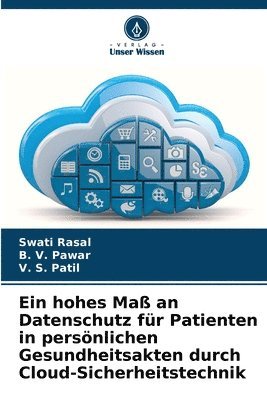 Swati Rasal, B V Pawar, V S Patil, B. V. Pawar, V. S. Patil - hohes Maß an Datenschutz für Patienten in persönlichen Gesundheitsakten durch Cloud-Sicherheitstechnik, Häftad