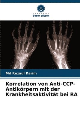 Rezaul Karim, Md Rezaul Karim - Korrelation von Anti-CCP-Antikörpern mit der Krankheitsaktivität bei RA, Häftad
