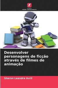 bokomslag Desenvolver personagens de ficção através de filmes de animação