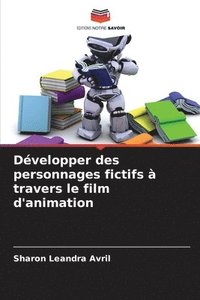 bokomslag Développer des personnages fictifs à travers le film d'animation