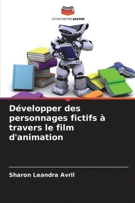 bokomslag Développer des personnages fictifs à travers le film d'animation
