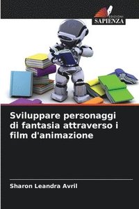 bokomslag Sviluppare personaggi di fantasia attraverso i film d'animazione