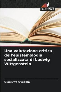 bokomslag Una valutazione critica dell'epistemologia socializzata di Ludwig Wittgenstein