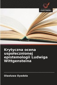 bokomslag Krytyczna ocena uspolecznionej epistemologii Ludwiga Wittgensteina