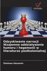 bokomslag Odzyskiwanie narracji Wzajemne oddzialywanie humoru i hegemonii w literaturze postkolonialnej