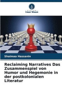 bokomslag Reclaiming Narratives Das Zusammenspiel von Humor und Hegemonie in der postkolonialen Literatur