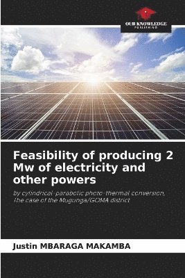 bokomslag Feasibility of producing 2 Mw of electricity and other powers