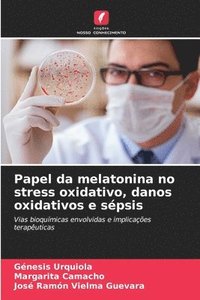 bokomslag Papel da melatonina no stress oxidativo, danos oxidativos e sépsis