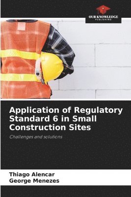 Thiago Alencar, George Menezes - Application of Regulatory Standard 6 in Small Construction Sites, Häftad