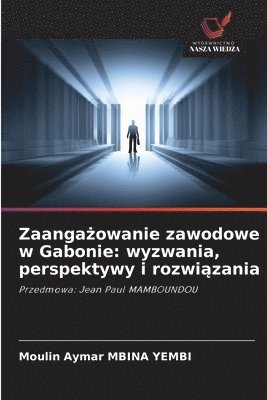 bokomslag Zaanga?owanie zawodowe w Gabonie: wyzwania, perspektywy i rozwi?zania