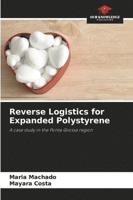 Maria Machado, Mayara Costa - Reverse Logistics for Expanded Polystyrene, Häftad