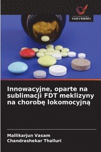 bokomslag Innowacyjne, oparte na sublimacji FDT meklizyny na chorob? lokomocyjn?