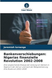 bokomslag Bankenverschiebungen: Nigerias finanzielle Revolution 2002-2008