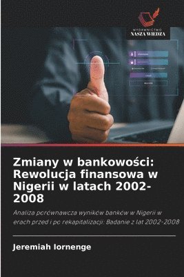bokomslag Zmiany w bankowo?ci: Rewolucja finansowa w Nigerii w latach 2002-2008