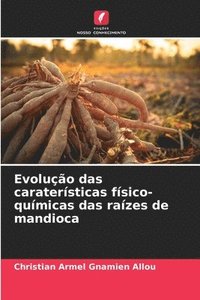 bokomslag Evolução das caraterísticas físico-químicas das raízes de mandioca