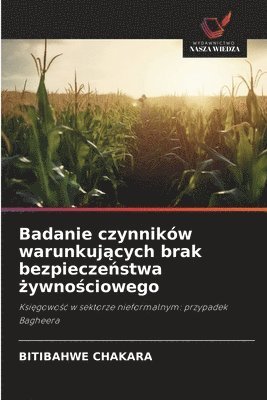 bokomslag Badanie czynników warunkuj?cych brak bezpiecze?stwa ?ywno?ciowego