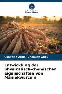 bokomslag Entwicklung der physikalisch-chemischen Eigenschaften von Maniokwurzeln