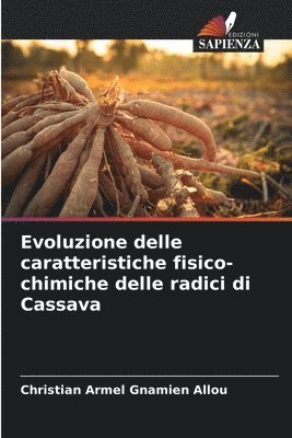 bokomslag Evoluzione delle caratteristiche fisico-chimiche delle radici di Cassava