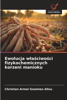 bokomslag Ewolucja wla?ciwo?ci fizykochemicznych korzeni manioku