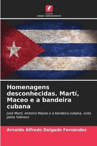 bokomslag Homenagens desconhecidas. Martí, Maceo e a bandeira cubana