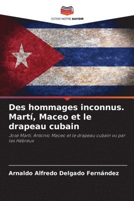 bokomslag Des hommages inconnus. Martí, Maceo et le drapeau cubain