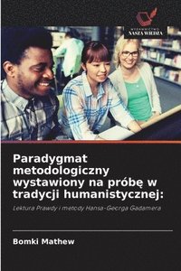 bokomslag Paradygmat metodologiczny wystawiony na prób? w tradycji humanistycznej