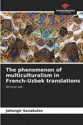 bokomslag The phenomenon of multiculturalism in French-Uzbek translations
