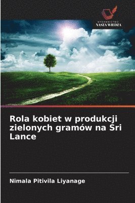Nimala Pitivila Liyanage - Rola kobiet w produkcji zielonych gramów na Sri Lance, Häftad