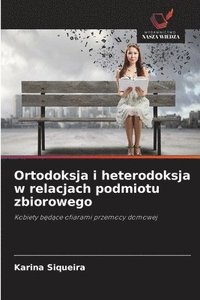 bokomslag Ortodoksja i heterodoksja w relacjach podmiotu zbiorowego