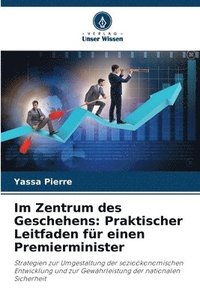 bokomslag Im Zentrum des Geschehens: Praktischer Leitfaden für einen Premierminister