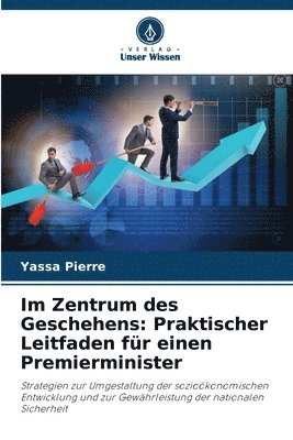 bokomslag Im Zentrum des Geschehens: Praktischer Leitfaden für einen Premierminister