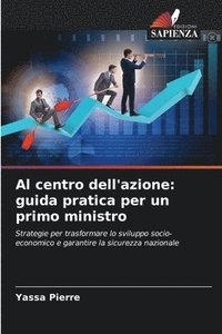 bokomslag Al centro dell'azione: guida pratica per un primo ministro